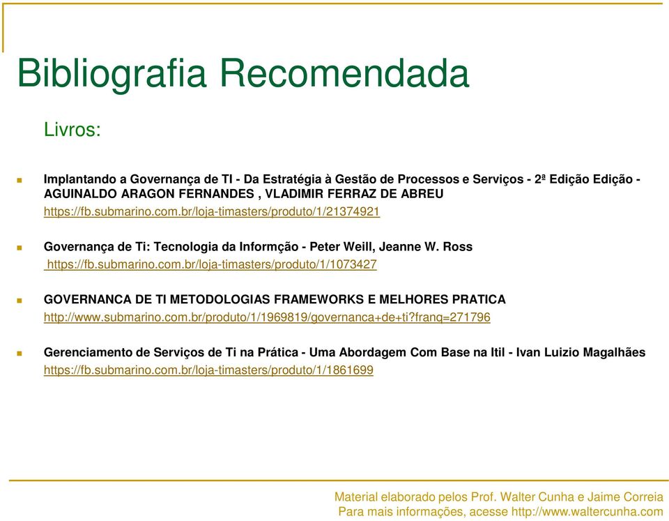 submarino.com.br/loja-timasters/produto/1/1073427 GOVERNANCA DE TI METODOLOGIAS FRAMEWORKS E MELHORES PRATICA http://www.submarino.com.br/produto/1/1969819/governanca+de+ti?