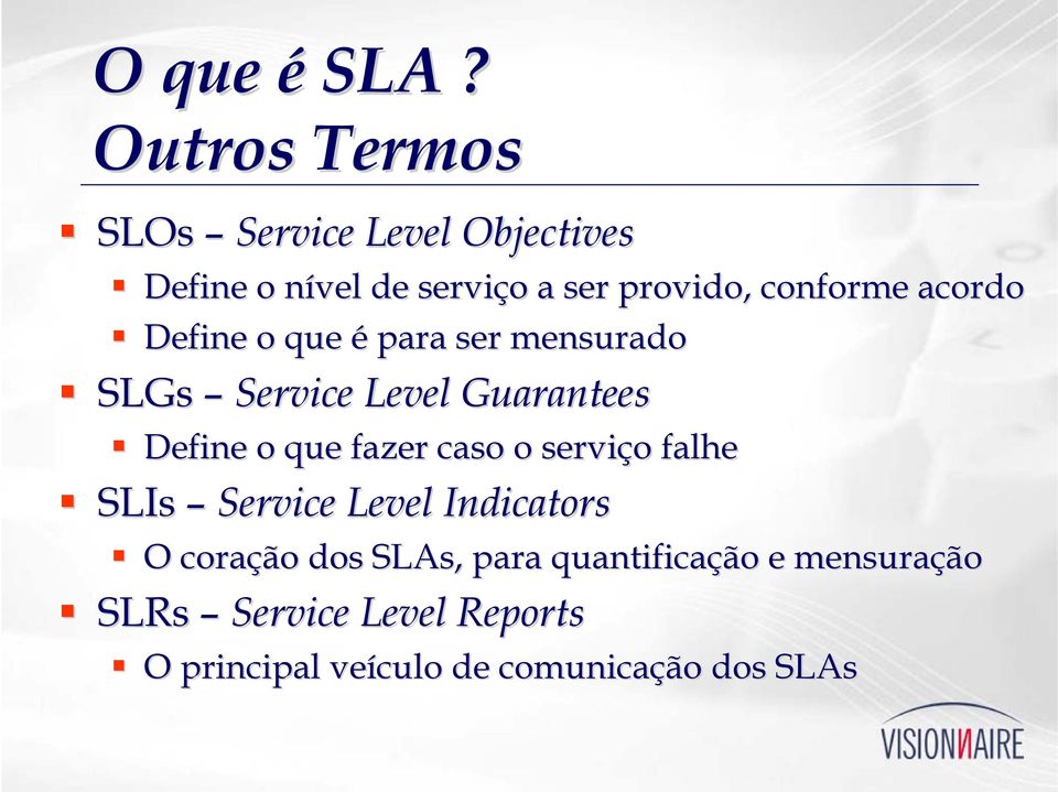 conforme acordo Define o que é para ser mensurado SLGs Service Level Guarantees Define o que