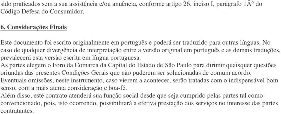 No caso de qualquer divergência de interpretação entre a versão original em português e as demais traduções, prevalecerá esta versão escrita em língua portuguesa.
