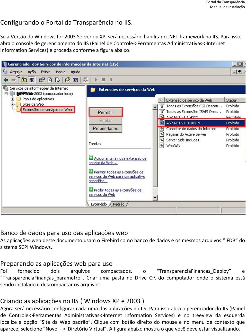 Banco de dados para uso das aplicações web As aplicações web deste documento usam o Firebird como banco de dados e os mesmos arquivos.fdb do sistema SCPI Windows.