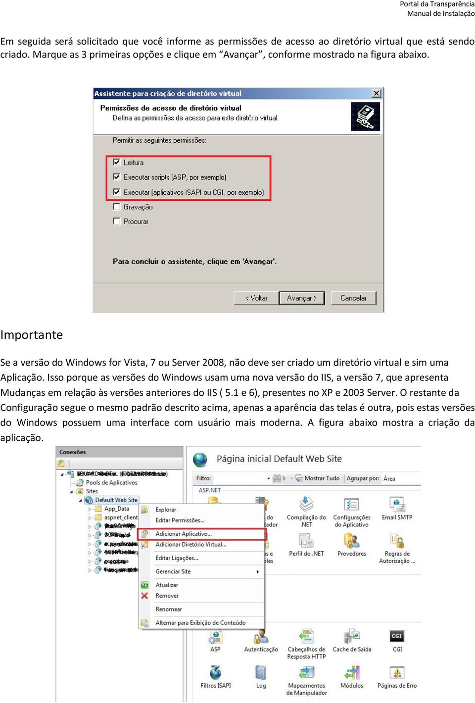 Importante Se a versão do Windows for Vista, 7 ou Server 2008, não deve ser criado um diretório virtual e sim uma Aplicação.