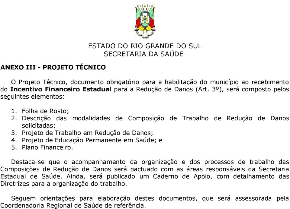 Projeto de Trabalho em Redução de Danos; 4. Projeto de Educação Permanente em Saúde; e 5. Plano Financeiro.