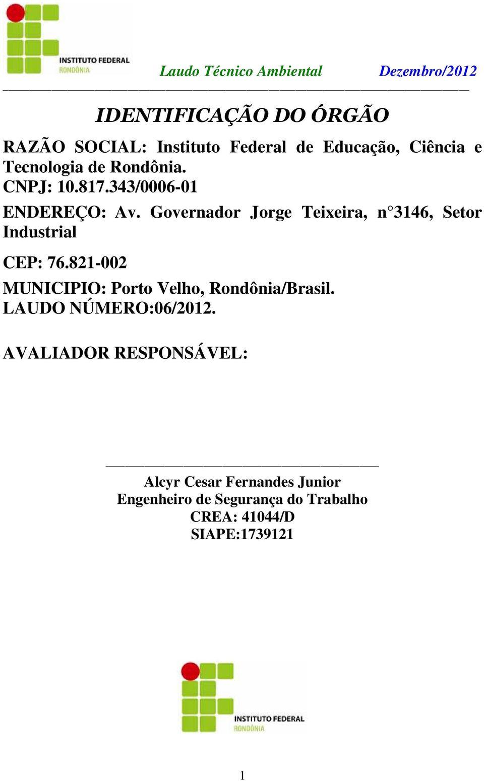 Governador Jorge Teixeira, n 3146, Setor Industrial CEP: 76.