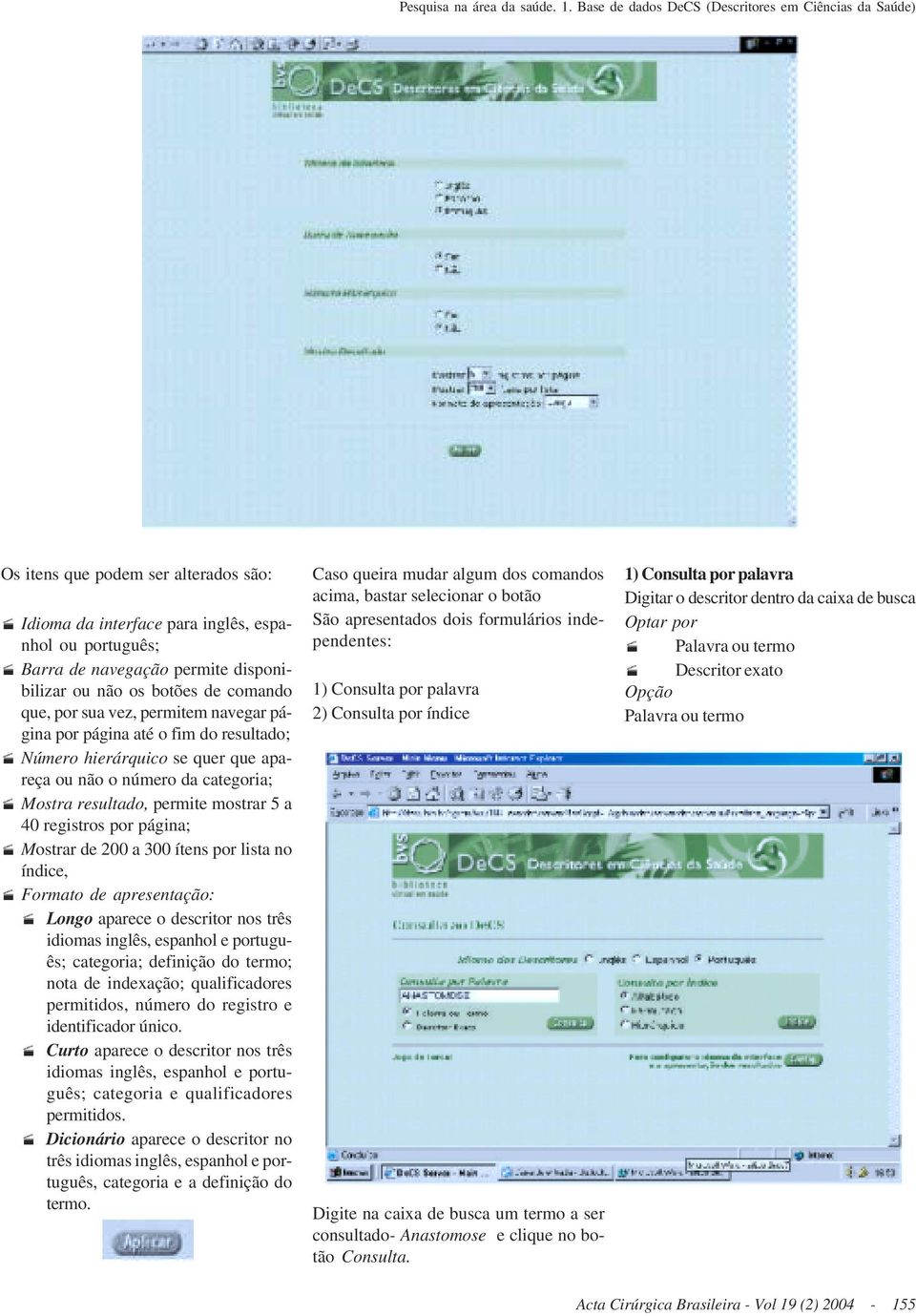 Número hierárquico se quer que apareça ou não o número da categoria;! Mostra resultado, permite mostrar 5 a 40 registros por página;! Mostrar de 200 a 300 ítens por lista no índice,!