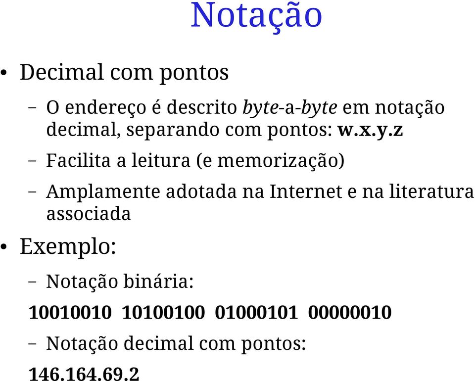 z Facilita a leitura (e memorização) Amplamente adotada na Internet e na