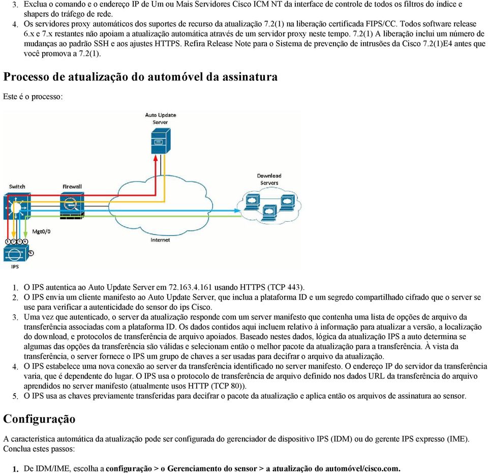 x restantes não apoiam a atualização automática através de um servidor proxy neste tempo. 7.2(1) A liberação inclui um número de mudanças ao padrão SSH e aos ajustes HTTPS.