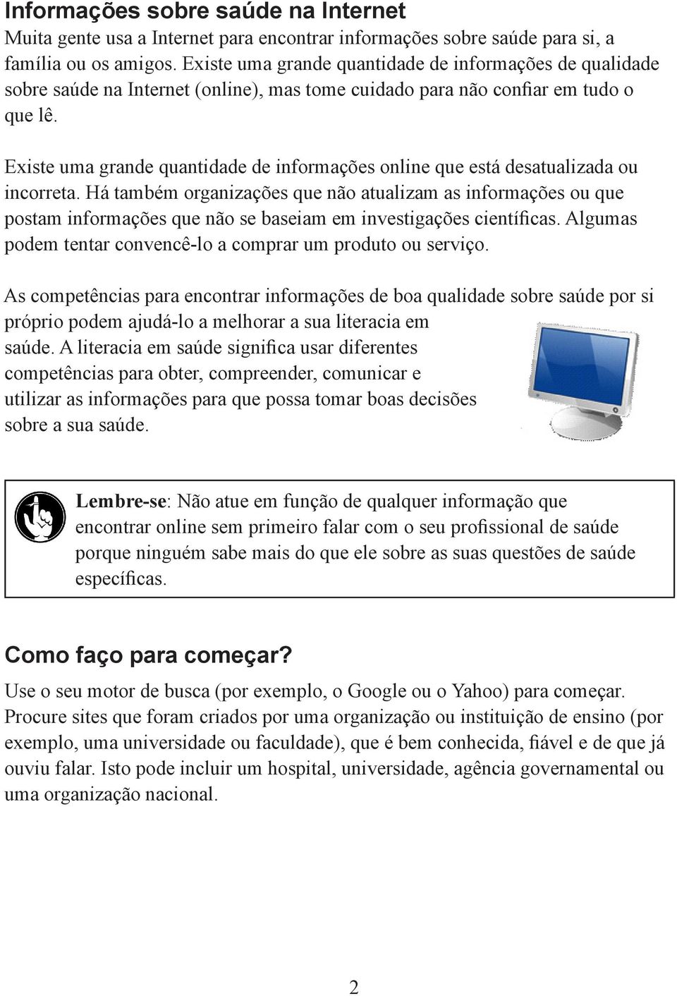 Existe uma grande quantidade de informações online que está desatualizada ou incorreta.