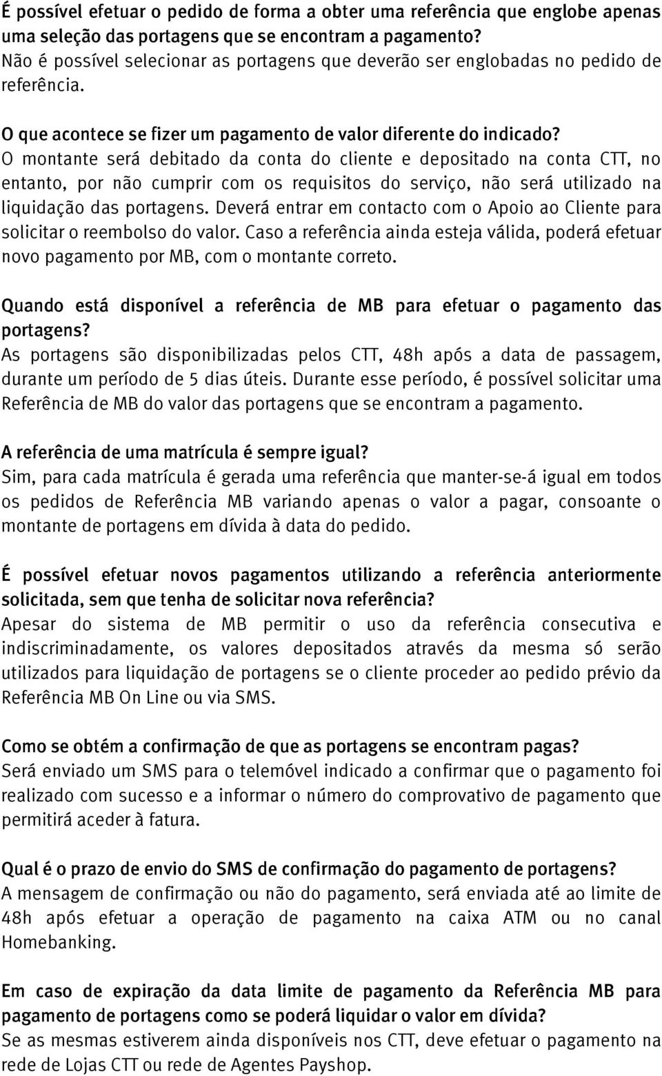 O montante será debitado da conta do cliente e depositado na conta CTT, no entanto, por não cumprir com os requisitos do serviço, não será utilizado na liquidação das portagens.