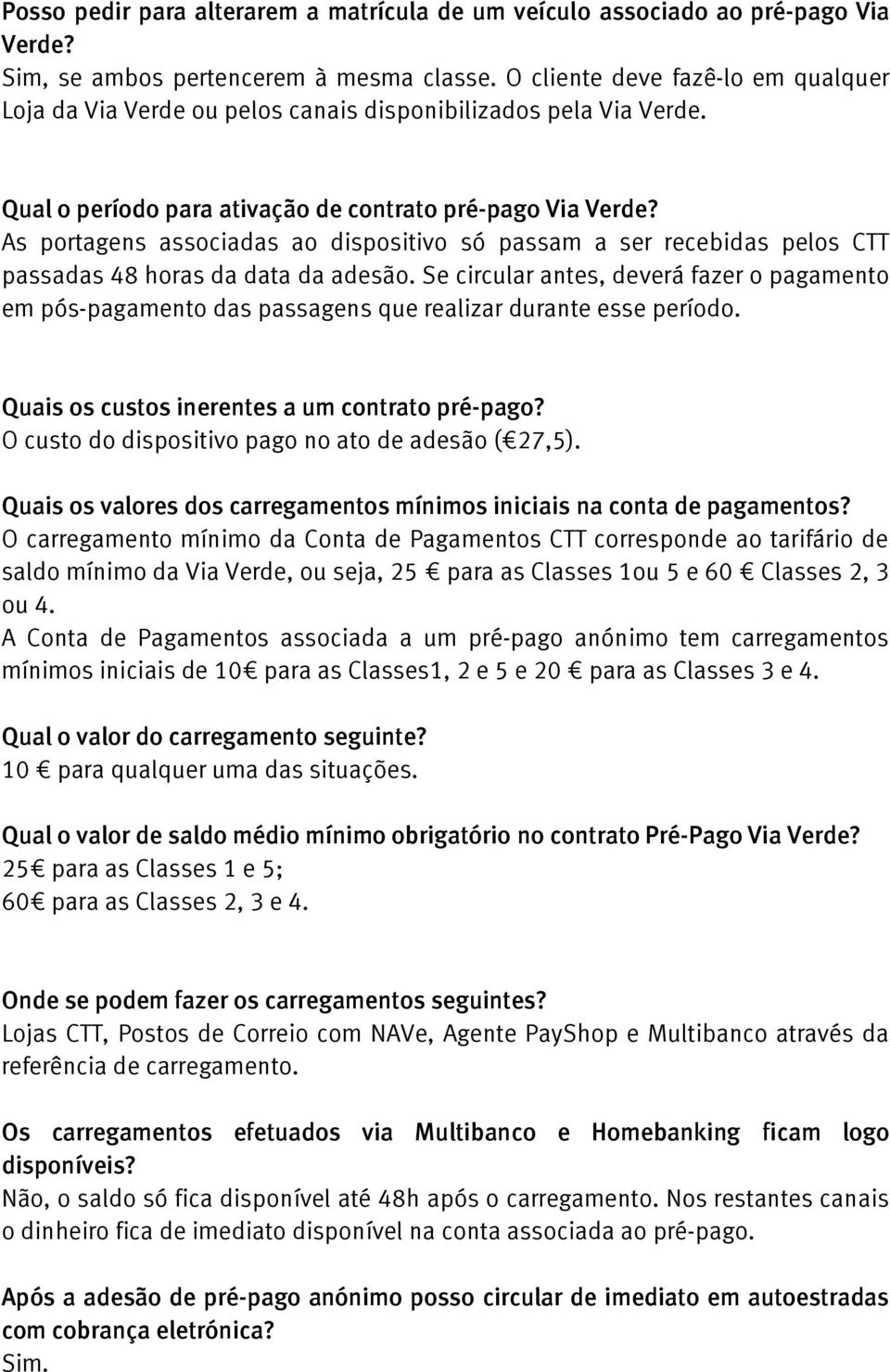 As portagens associadas ao dispositivo só passam a ser recebidas pelos CTT passadas 48 horas da data da adesão.