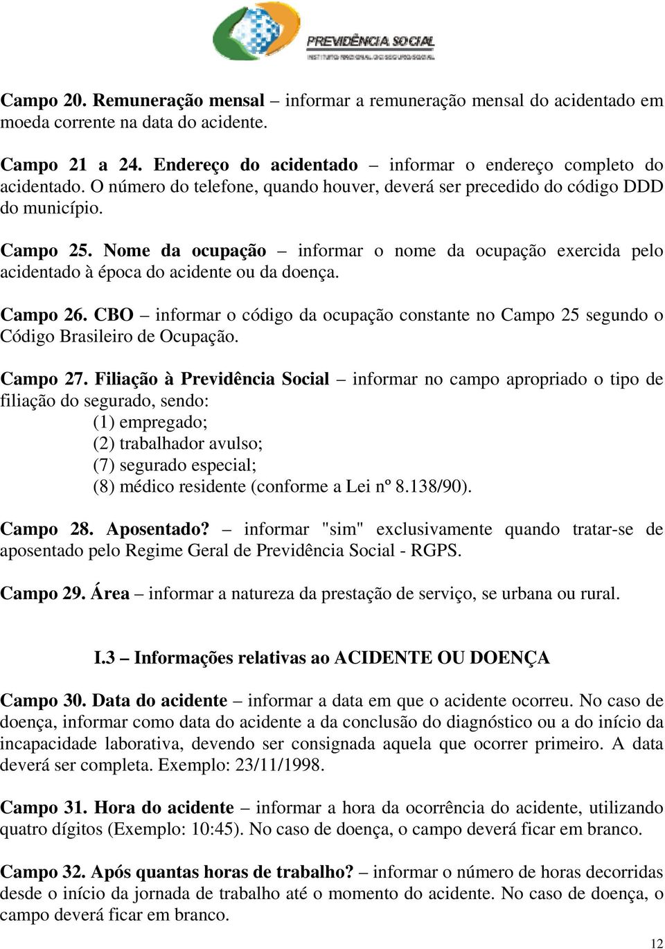 Campo 26. CBO informar o código da ocupação constante no Campo 25 segundo o Código Brasileiro de Ocupação. Campo 27.