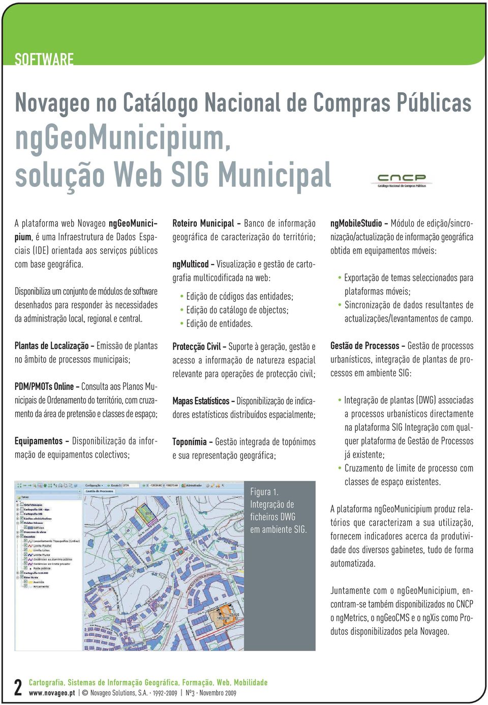 Plantas de Localização - Emissão de plantas no âmbito de processos municipais; PDM/PMOTs Online - Consulta aos Planos Municipais de Ordenamento do território, com cruzamento da área de pretensão e