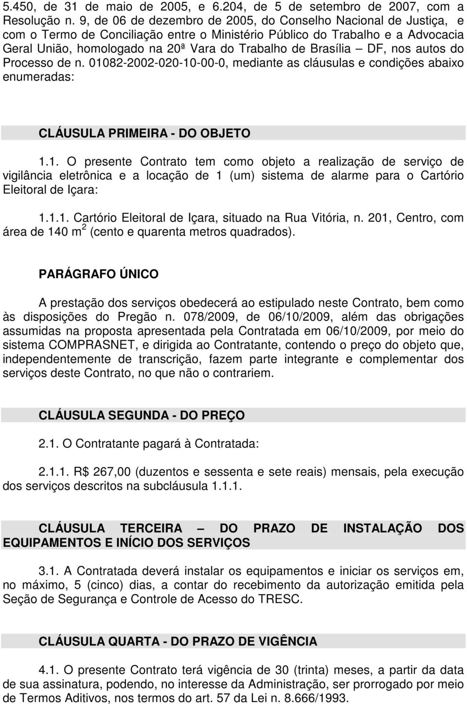 Brasília DF, nos autos do Processo de n. 010