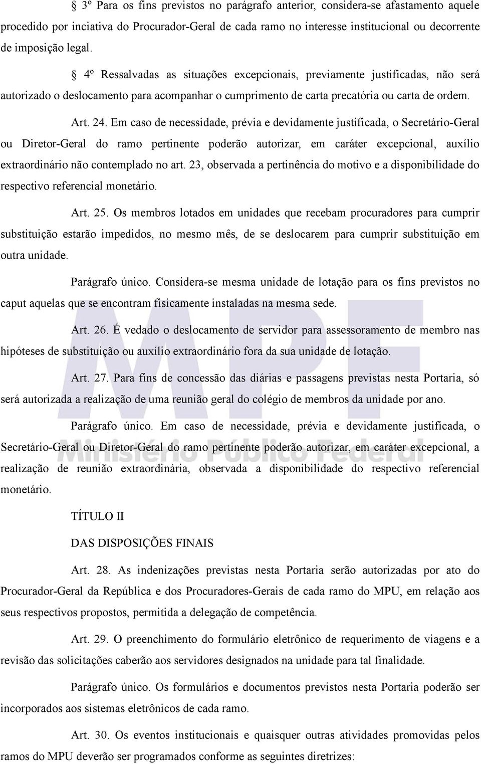 Em caso de necessidade, prévia e devidamente justificada, o Secretário-Geral ou Diretor-Geral do ramo pertinente poderão autorizar, em caráter excepcional, auxílio extraordinário não contemplado no