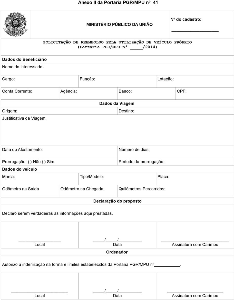 ) Não ( ) Sim Período da prorrogação: Dados do veículo Marca: Tipo/Modelo: Placa: Odômetro na Saída Odômetro na Chegada: Quilômetros Percorridos: Declaração do proposto Declaro serem