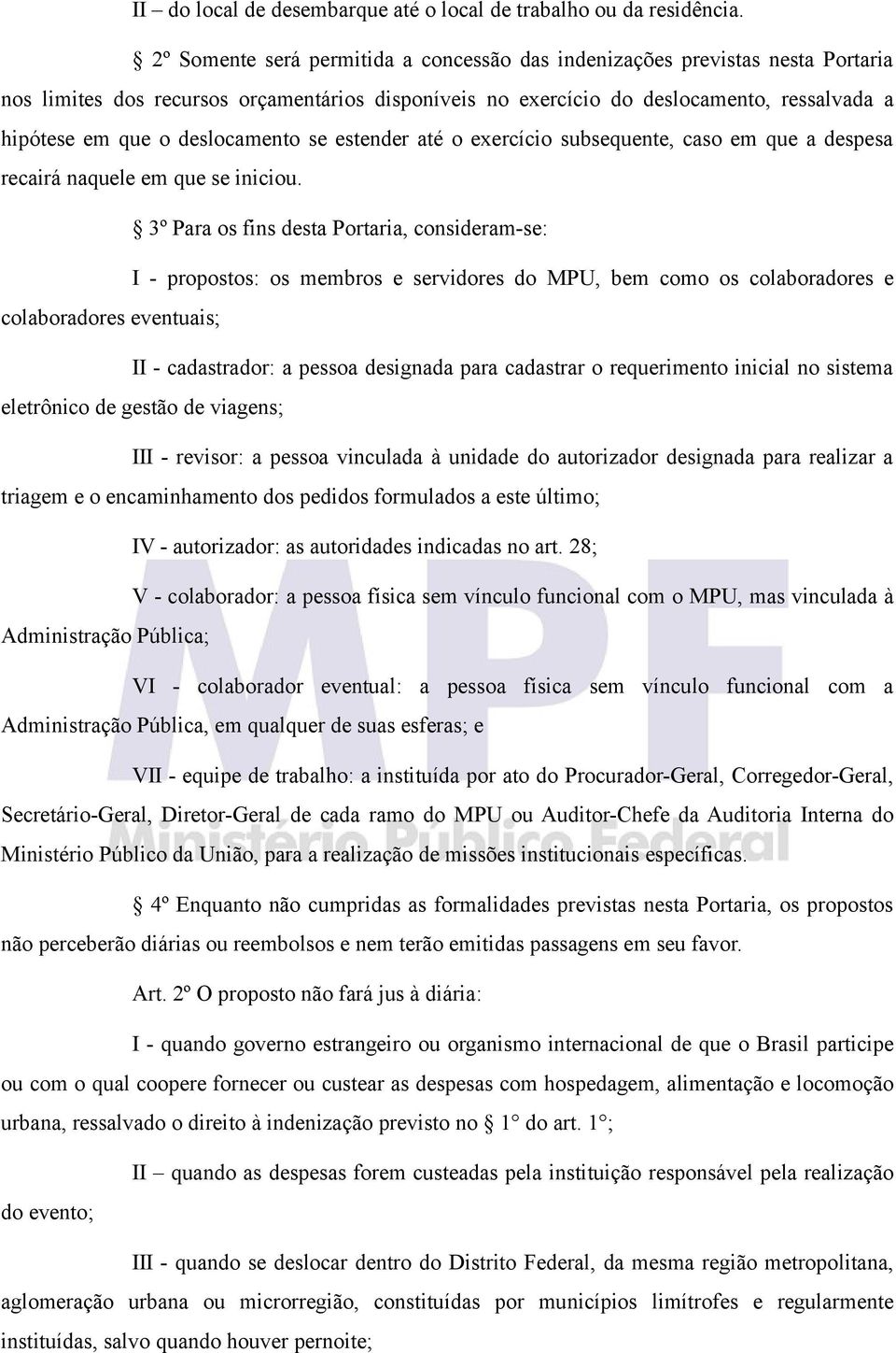 deslocamento se estender até o exercício subsequente, caso em que a despesa recairá naquele em que se iniciou.