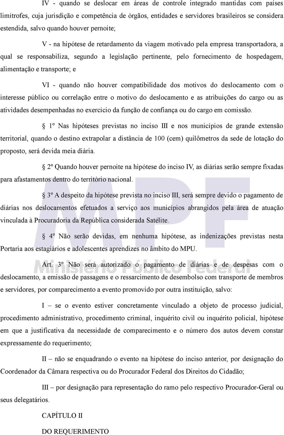 alimentação e transporte; e VI - quando não houver compatibilidade dos motivos do deslocamento com o interesse público ou correlação entre o motivo do deslocamento e as atribuições do cargo ou as