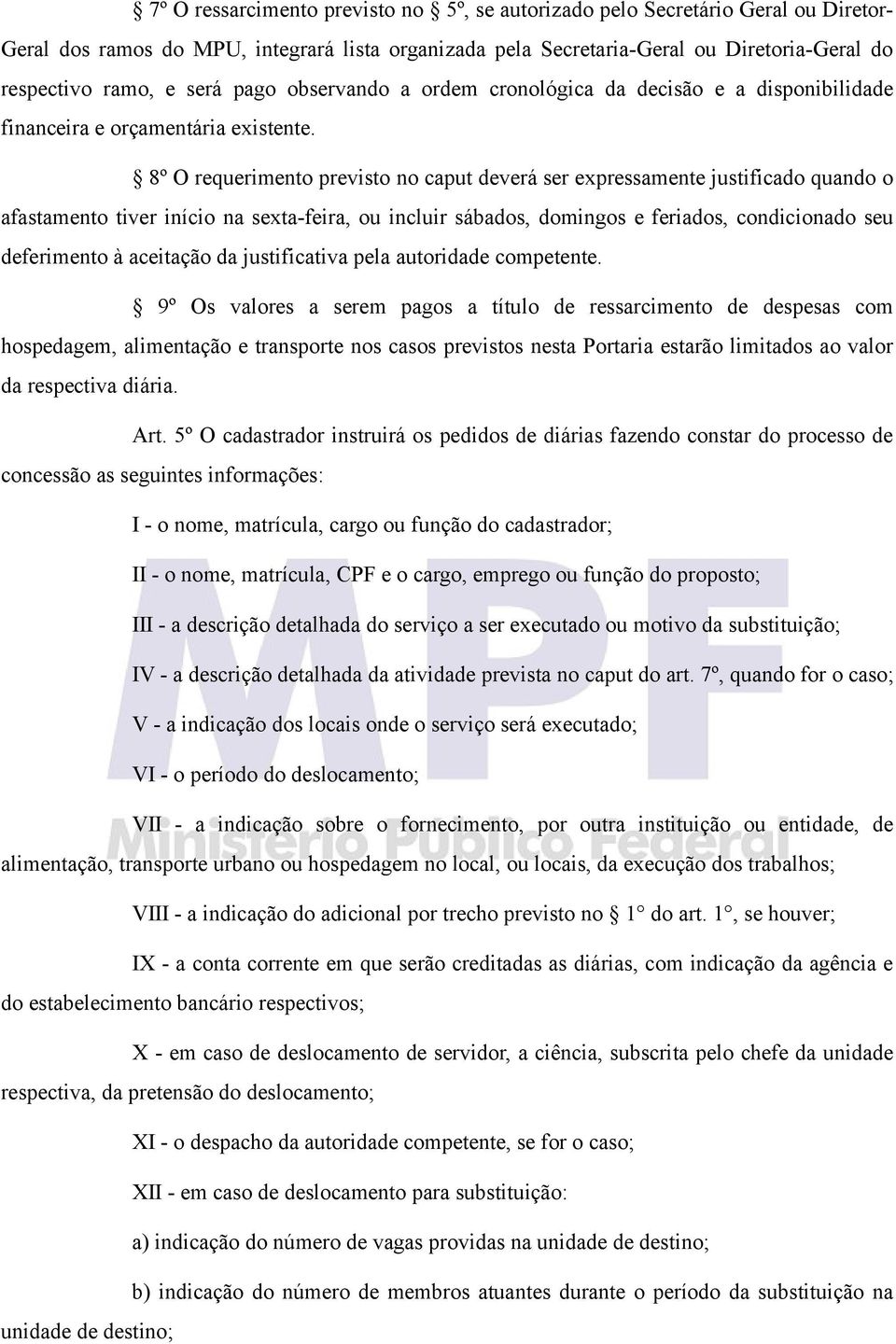 8º O requerimento previsto no caput deverá ser expressamente justificado quando o afastamento tiver início na sexta-feira, ou incluir sábados, domingos e feriados, condicionado seu deferimento à