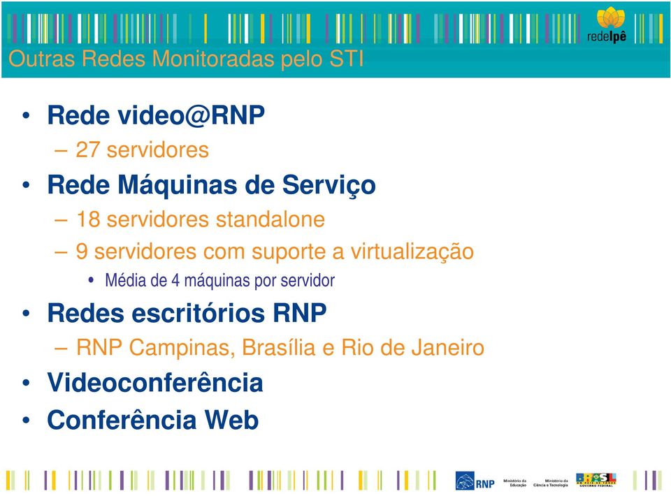 a virtualização Média de 4 máquinas por servidor Redes escritórios RNP