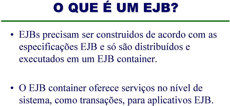 especificações EJB e só são distribuídos e executados em