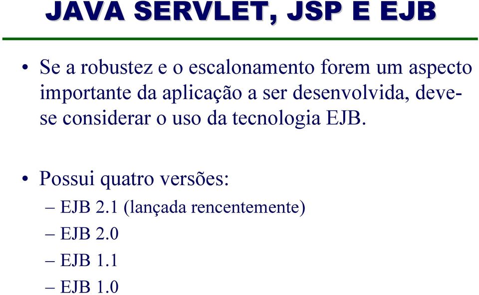 desenvolvida, devese considerar o uso da tecnologia EJB.