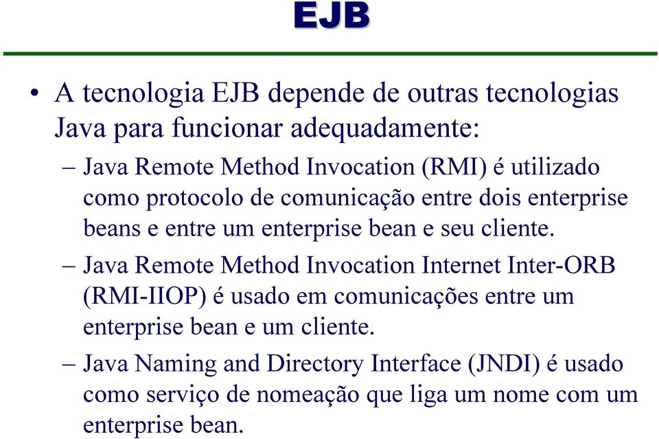 Java Remote Method Invocation Internet Inter-ORB (RMI-IIOP) é usado em comunicações entre um enterprise bean e um