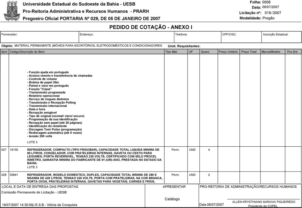 Programação da sua identificação - Recepção sem papel (até 20 páginas) - Identificação do remetente - Discagem Tom/ Pulso (programação) - Rediscagem automática (até 5 vezes) - tensão 200 volts 027