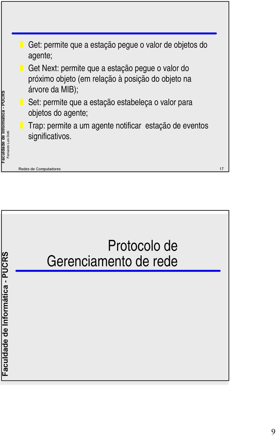 permite que a estação estabeleça o valor para objetos do agente; Trap: permite a um agente