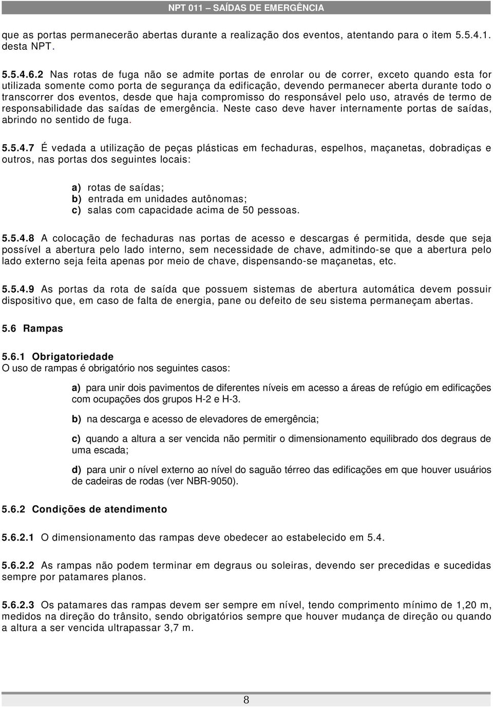 dos eventos, desde que haja compromisso do responsável pelo uso, através de termo de responsabilidade das saídas de emergência.