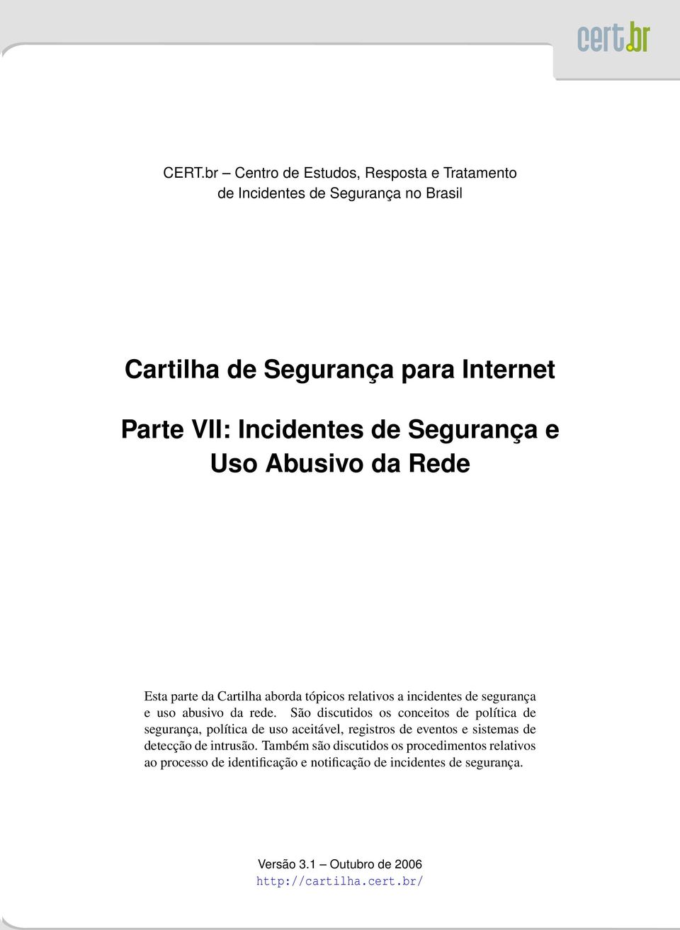 São discutidos os conceitos de política de segurança, política de uso aceitável, registros de eventos e sistemas de detecção de intrusão.