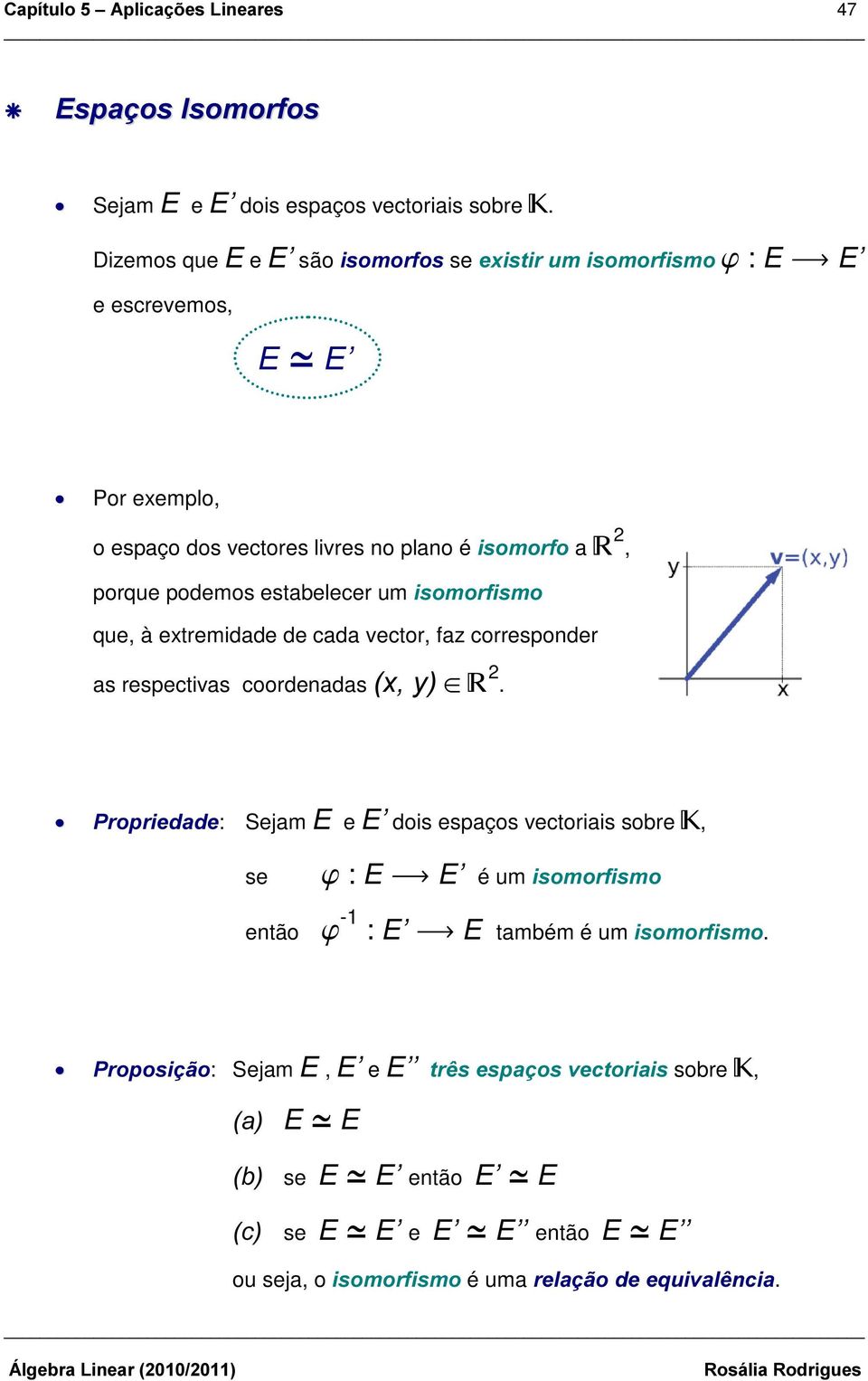 ( Por eemplo, o espaço dos vectores livres no plano é LVRPRUIR a 2, porque podemos estabelecer um LVRPRUILVPR que, à etremidade de cada vector, faz corresponder as