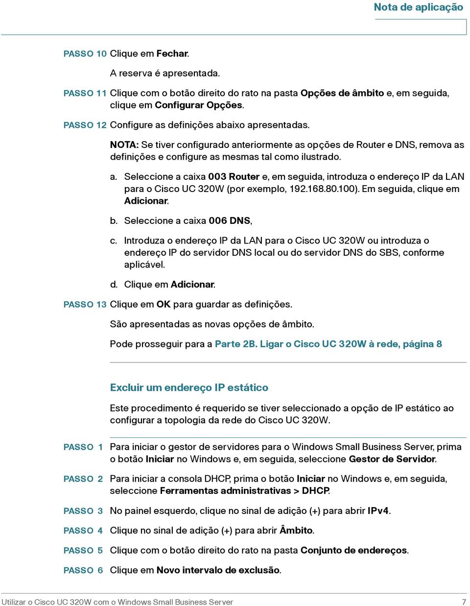 168.80.100). Em seguida, clique em Adicionar. b. Seleccione a caixa 006 DNS, c.