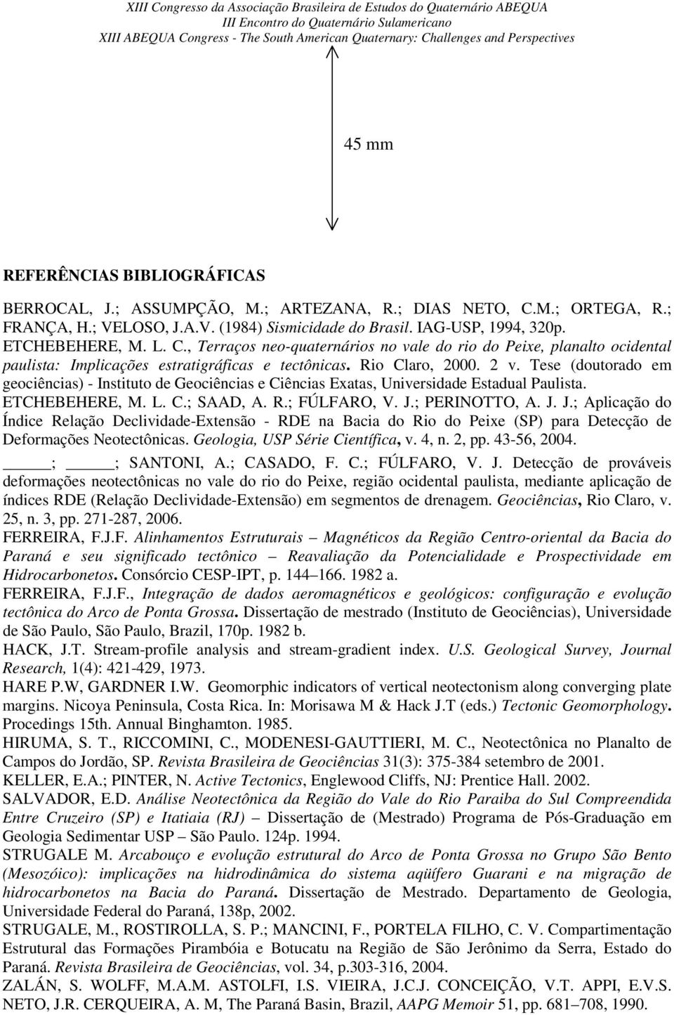 , Terraços neo-quaternários no vale do rio do Peixe, planalto ocidental paulista: Implicações estratigráficas e tectônicas. Rio Claro, 2000. 2 v.