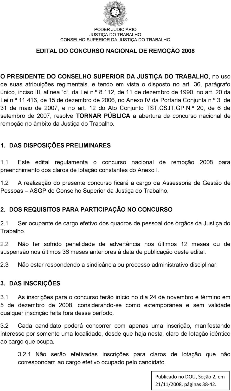 º 20, de 6 de setembro de 2007, resolve TORNAR PÚBLICA a abertura de concurso nacional de remoção no âmbito da Justiça do Trabalho. 1. DAS DISPOSIÇÕES PRELIMINARES 1.