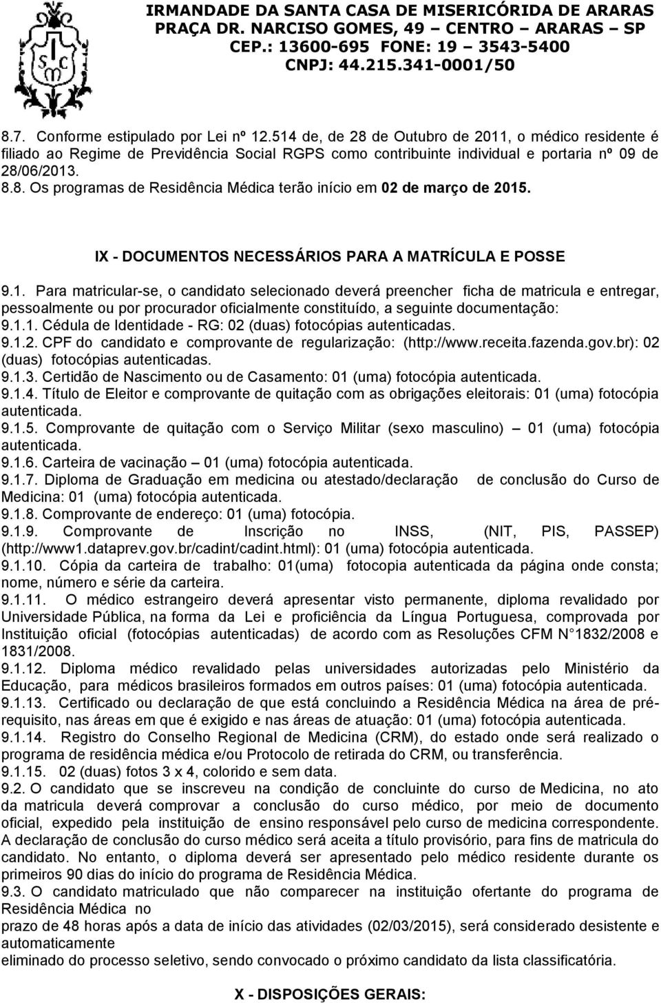 . IX - DOCUMENTOS NECESSÁRIOS PARA A MATRÍCULA E POSSE 9.1.