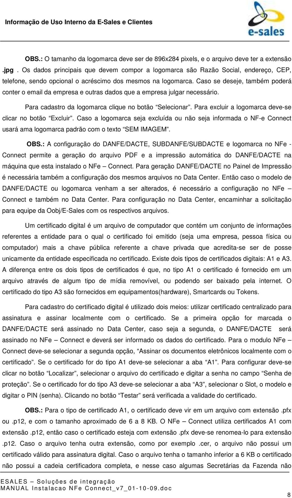 Caso se deseje, também poderá conter o email da empresa e outras dados que a empresa julgar necessário. Para cadastro da logomarca clique no botão Selecionar.