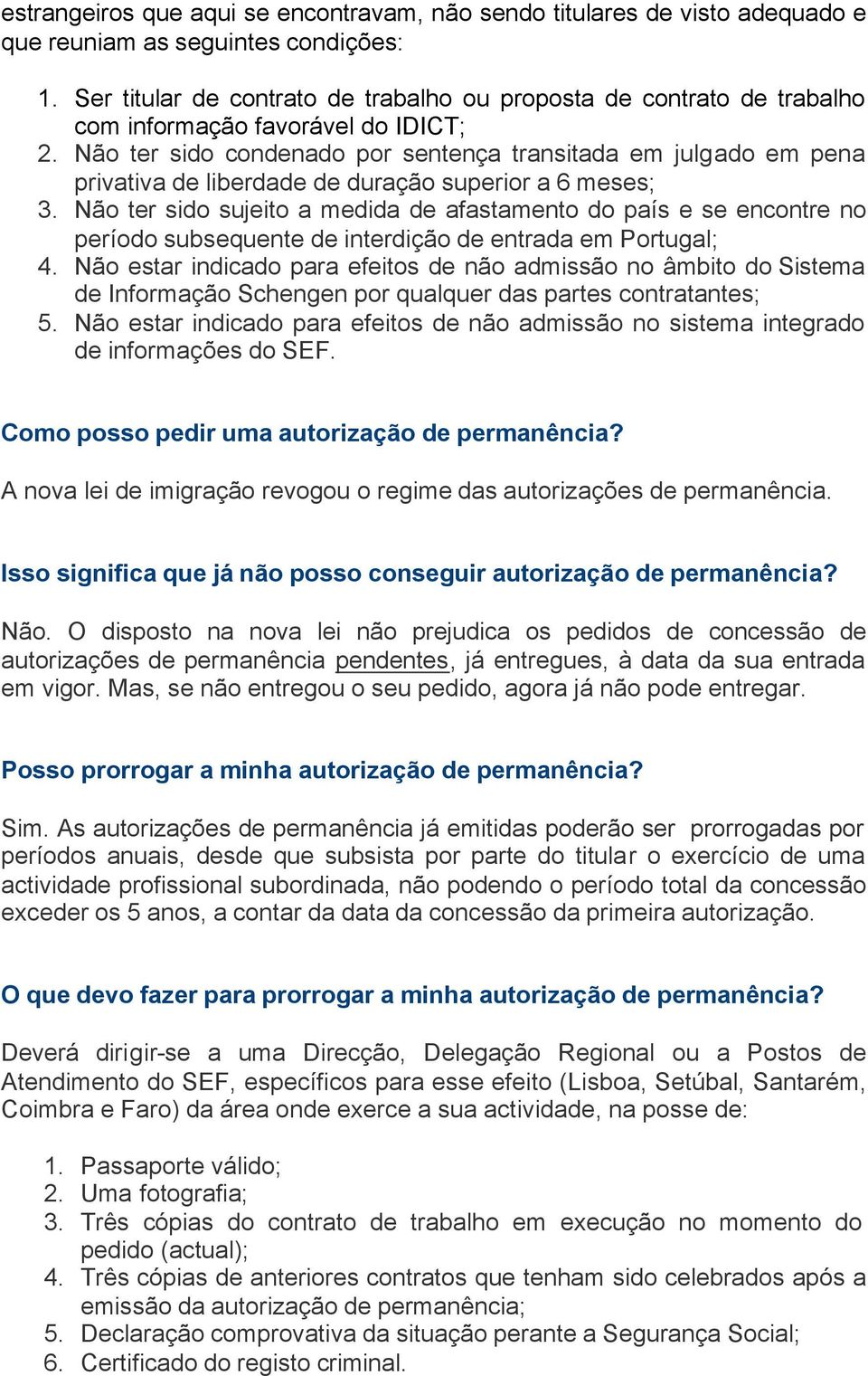 Não ter sido condenado por sentença transitada em julgado em pena privativa de liberdade de duração superior a 6 meses; 3.