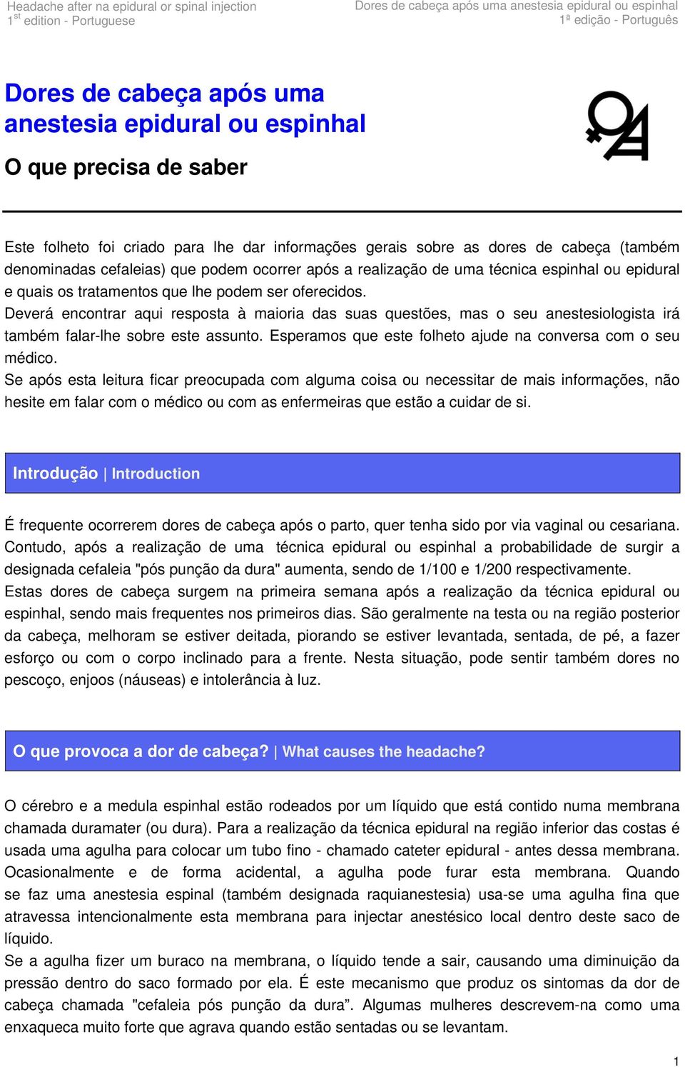 Deverá encontrar aqui resposta à maioria das suas questões, mas o seu anestesiologista irá também falar-lhe sobre este assunto. Esperamos que este folheto ajude na conversa com o seu médico.