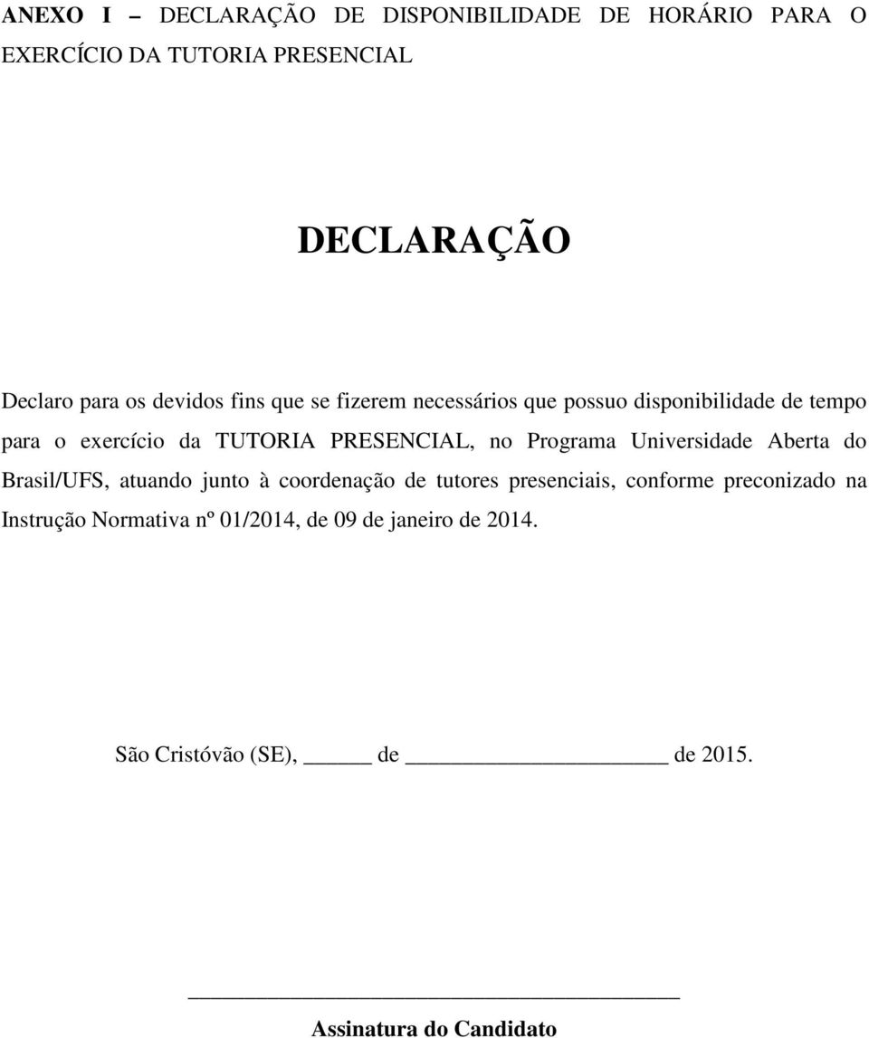 no Programa Universidade Aberta do Brasil/UFS, atuando junto à coordenação de tutores presenciais, conforme