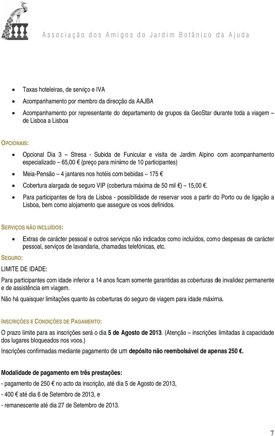 bebidas 175 Cobertura alargada de seguro VIP (cobertura máxima de 50 mil ) 15,00.