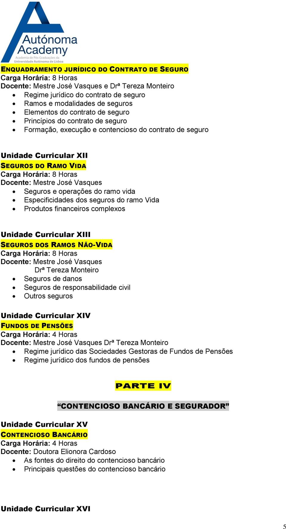 Especificidades dos seguros do ramo Vida Produtos financeiros complexos Unidade Curricular XIII SEGUROS DOS RAMOS NÃO-VIDA Docente: Mestre José Vasques Drª Tereza Monteiro Seguros de danos Seguros de