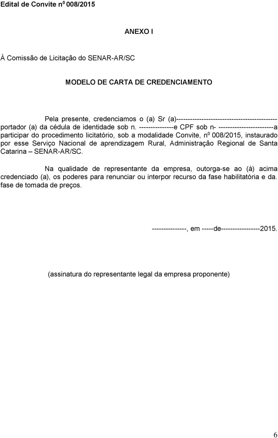 ---------------e CPF sob n- ------------------------a participar do procedimento licitatório, sob a modalidade Convite, n 0 008/2015, instaurado por esse Serviço Nacional de aprendizagem Rural,