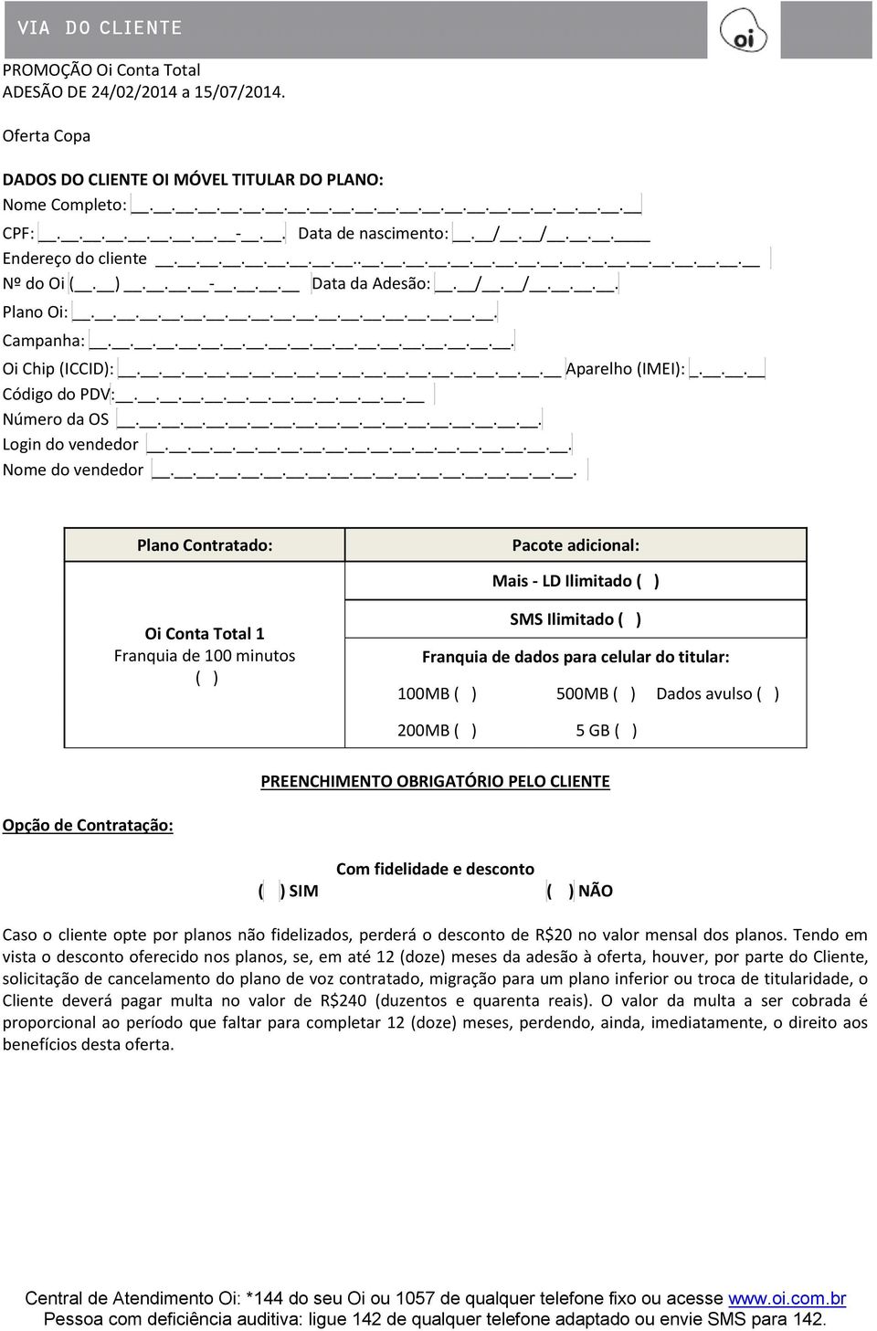 .................. Aparelho (IMEI): _... Código do PDV:............. Número da OS................... Login do vendedor................... Nome do vendedor.