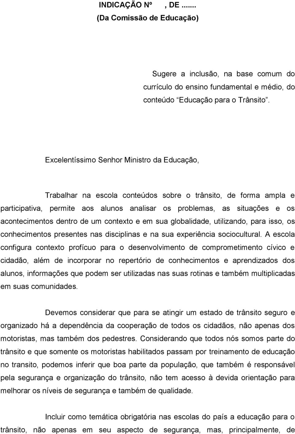 dentro de um contexto e em sua globalidade, utilizando, para isso, os conhecimentos presentes nas disciplinas e na sua experiência sociocultural.