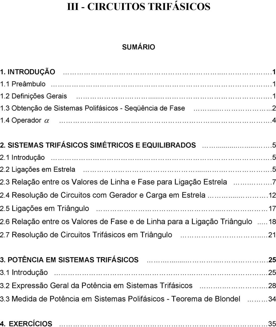 4 Resolução de Circuitos com Gerador e Carga em Estrela....1.5 igações em Triângulo.. 17.6 Relação entre os alores de Fase e de inha para a igação Triângulo.. 18.