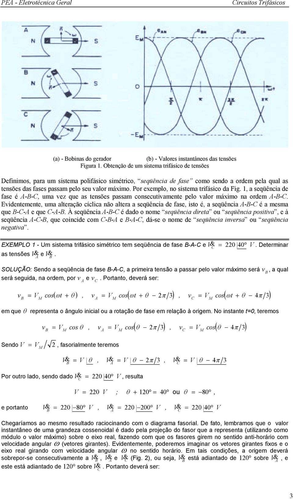 Por exemplo, no sistema trifásico da Fig. 1, a seqüência de fase é -B-C, uma vez que as tensões passam consecutivamente pelo valor máximo na ordem -B-C.