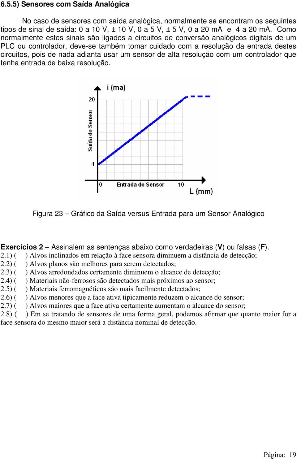 adianta usar um sensor de alta resolução com um controlador que tenha entrada de baixa resolução.