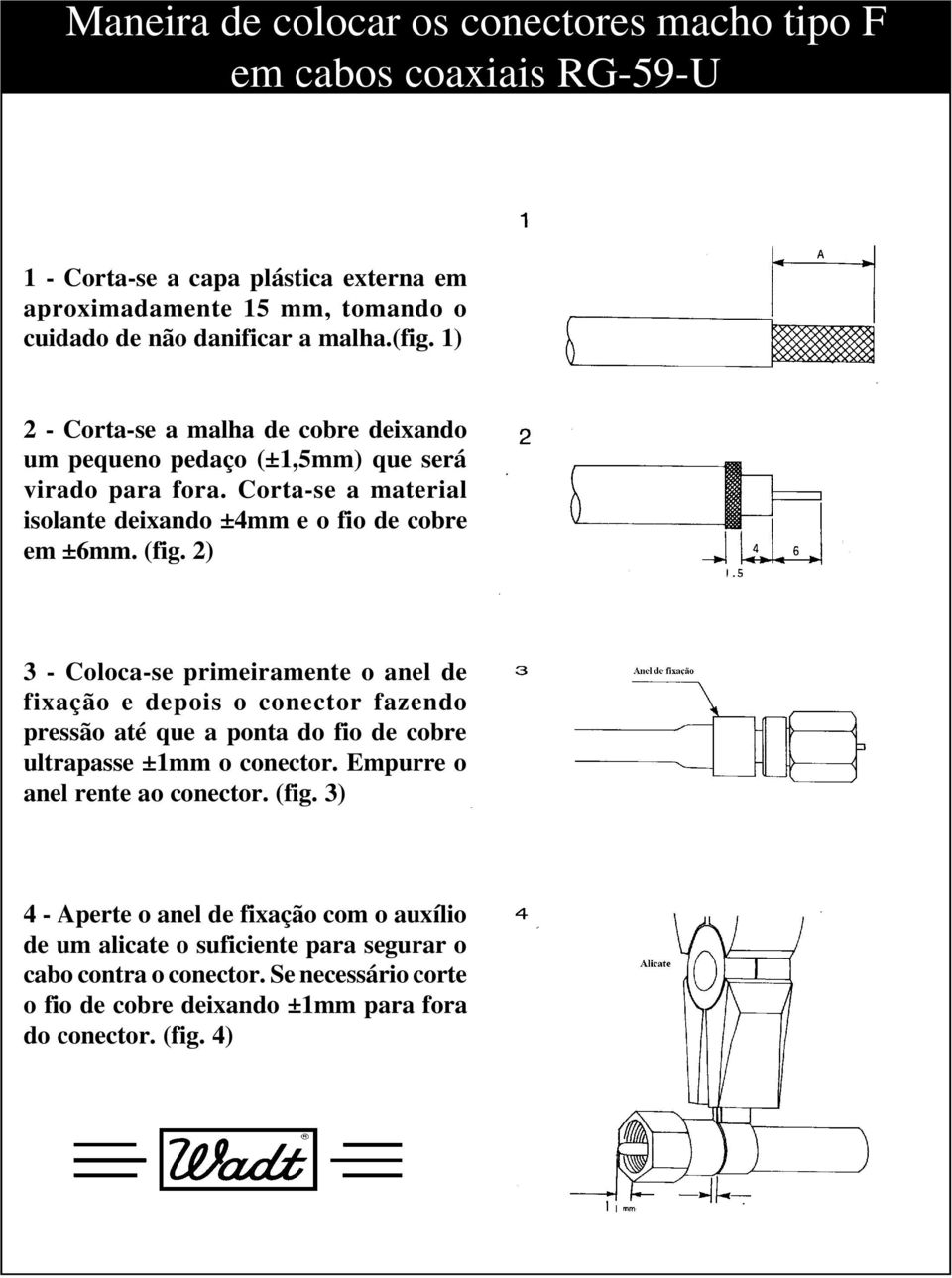 2) 3 - Coloca-se primeiramente o anel de fixação e depois o conector fazendo pressão até que a ponta do fio de cobre ultrapasse ±1mm o conector. Empurre o anel rente ao conector.