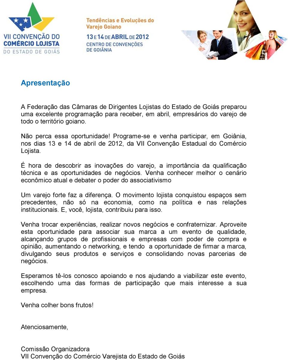 É hora de descobrir as inovações do varejo, a importância da qualificação técnica e as oportunidades de negócios.