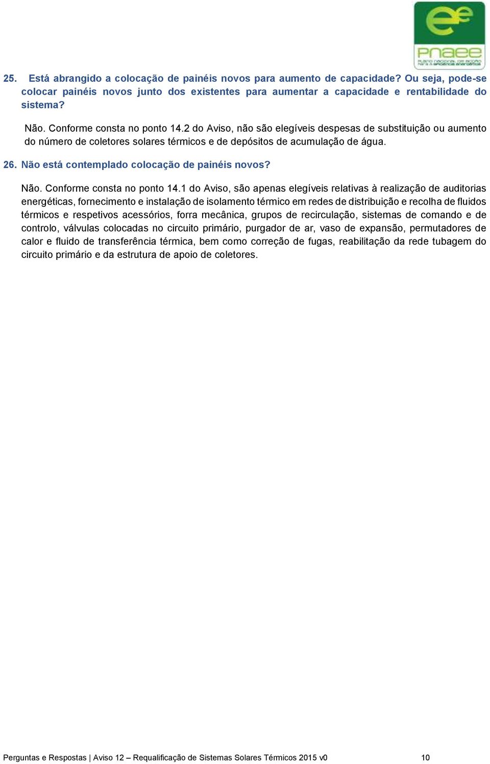 Não está contemplado colocação de painéis novos? Não. Conforme consta no ponto 14.