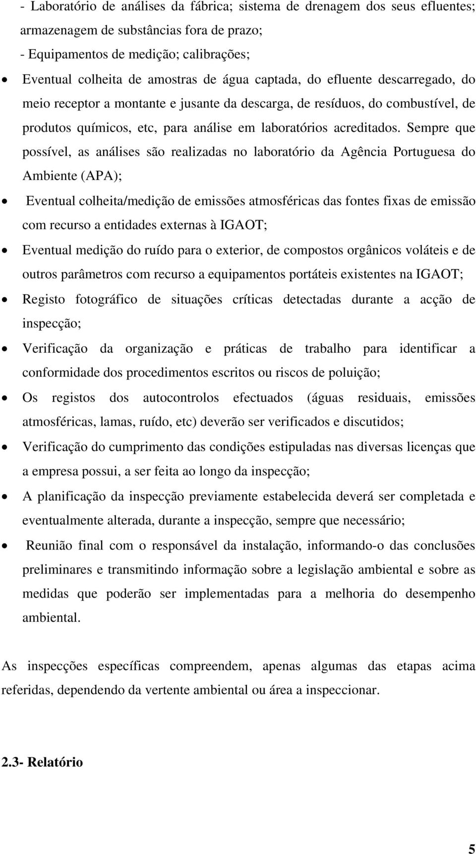 Sempre que possível, as análises são realizadas no laboratório da Agência Portuguesa do Ambiente (APA); Eventual colheita/medição de emissões atmosféricas das fontes fixas de emissão com recurso a